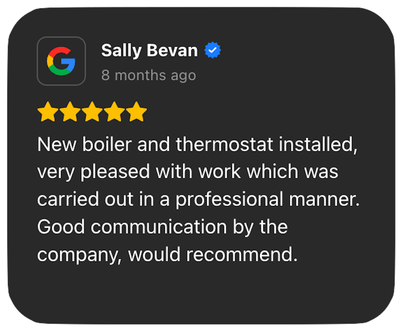 New boiler and thermostat installed, very pleased with work which was carried out in a professional manner.  Good communication by the company, would recommend.